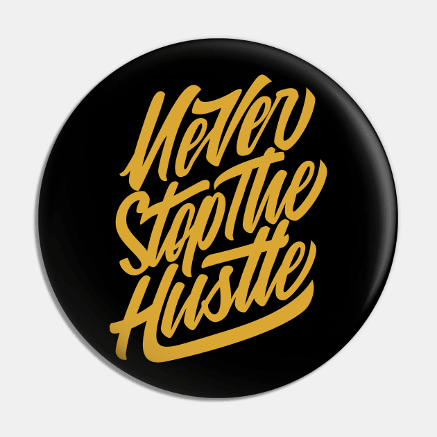 Never Stop The Hustle Pin by WMKDesign