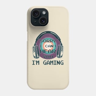 Sorry I Can't Hear You I'm Gaming, Funny Gamer Gift Phone Case