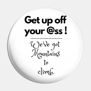 We've got mountains to climb. Pin