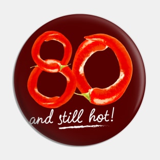 80th Birthday Gifts - 80 Years and still Hot Pin