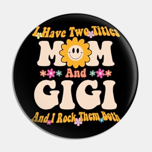 Gigi I have two titles mom and gigi Pin