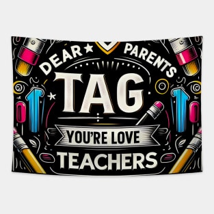 Dear Parents Tag You're It , Funny Last Day of School Teacher  End of Year Group Grade Tapestry