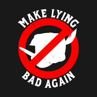 Make Lying Bad Again T-Shirt