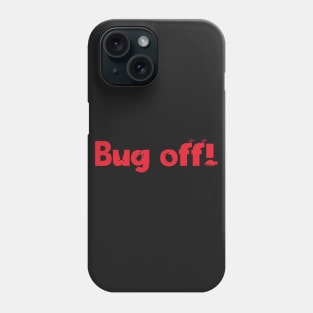 Bug Off! Phone Case