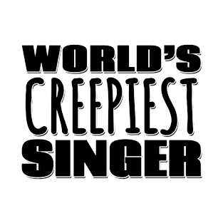 World's Creepiest Singer T-Shirt