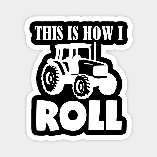 This Is How I Roll - Happy Tractor Farming Gift Magnet by biNutz