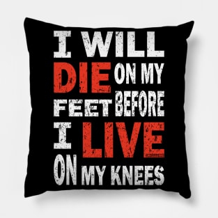 Die on my feet before I live on my knees Pillow