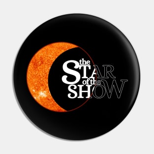 The Star of the Show - Solar Eclipse Design Pin