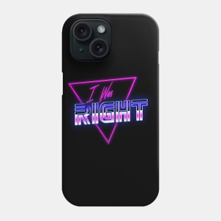 I Was Right Phone Case