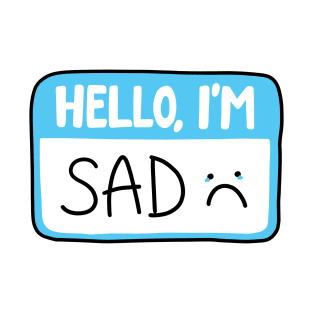 Hello I'm sad T-Shirt