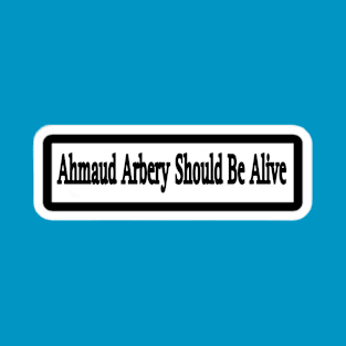 Ahmaud Arbery Should Be Alive Sticker - Back T-Shirt