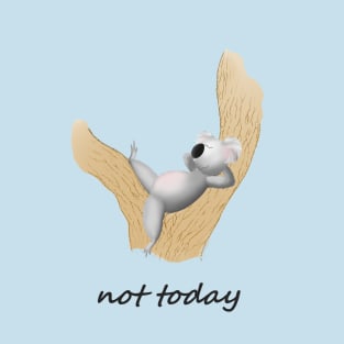 lazy koala: not today! T-Shirt