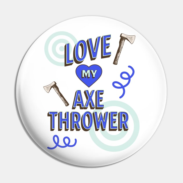 Love My Axe Thrower Design, Hatchet Thrower, Axeman Pin by Coffee Conceptions