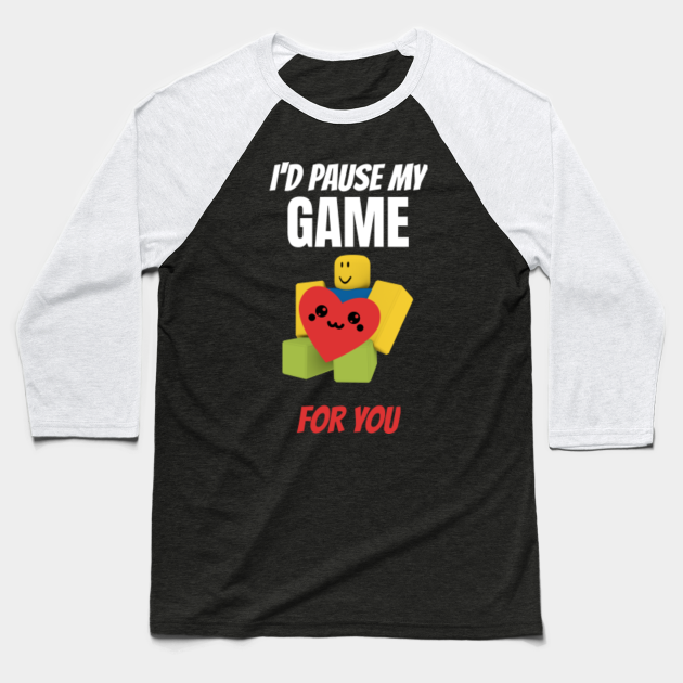 Roblox Noob With Heart I D Pause My Game For You Valentines Day Gamer Gift V Day Roblox Noob Baseball T Shirt Teepublic - roblox baseball game