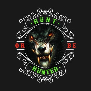 Hunt or Be Hunted - Hunting, Funny Hunting, Hunting Gift T-Shirt