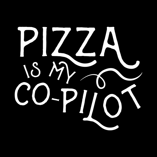 Pizza is My Co-Pilot by sagestreetstudio