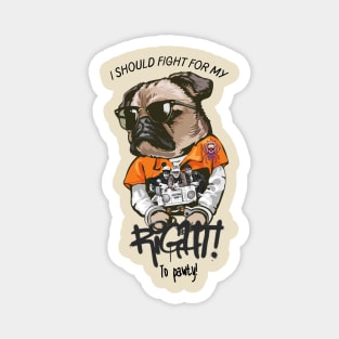 I should fight for my right to pawty pug Magnet