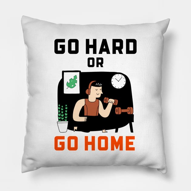 Go Hard Or Go Home Pillow by Jitesh Kundra