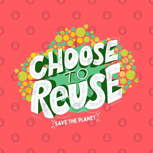 Choose To Reuse Recycle by ChasingTees