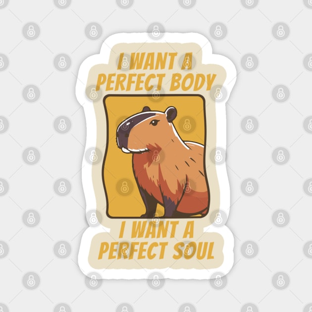 Capybara i want a perfect body i want a perfect soul Magnet by TikaNysden