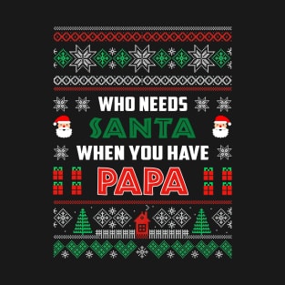 Who Needs Santa When You Have Papa Christmas T-Shirt