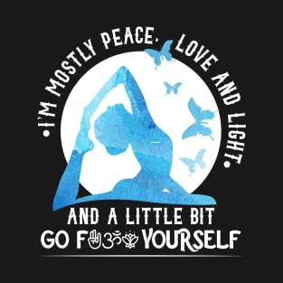 I’m Mostly Peace Love And Light And A Little Go... T-Shirt