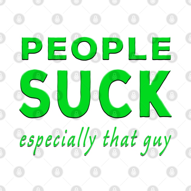 People Suck Especially That Guy Green by Shawnsonart