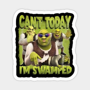 CAN'T TODAY I'M SWAMPED Magnet