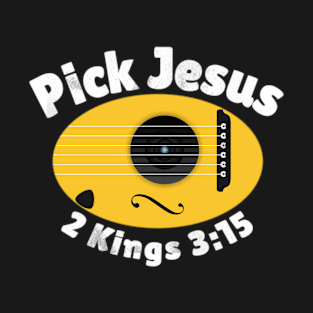 Pick Jesus. 2 Kings 3:15. T-Shirt