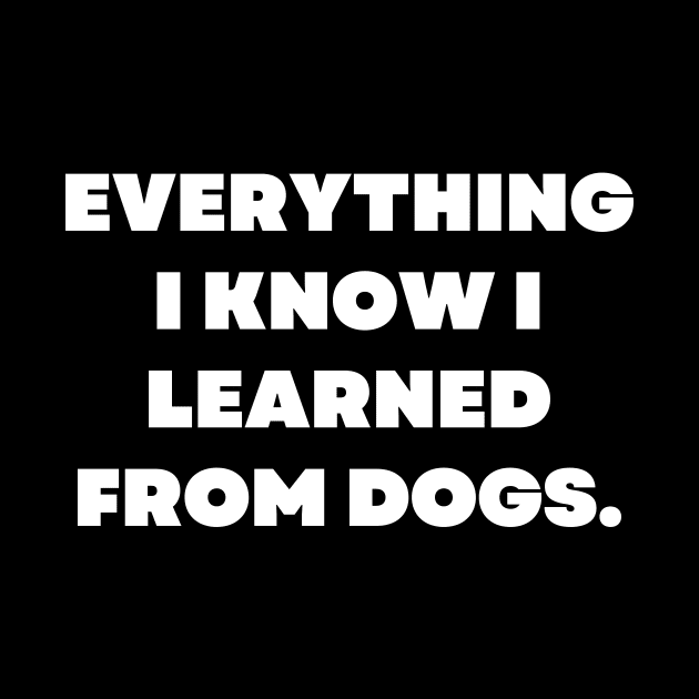 Everything I know I learned from dogs by Word and Saying