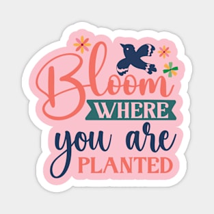 Bloom Where You Are Planted Magnet