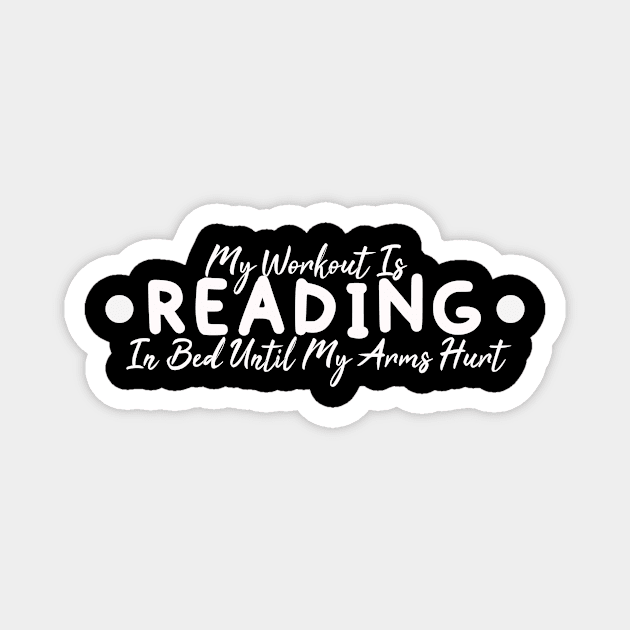 My Workout Is Reading In Bed Until My Arms Hurt Gift for Book Reading Lovers Magnet by Tetsue