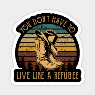 You Don't Have To Live Like A Refugee Cowboy Hat and Boot Magnet