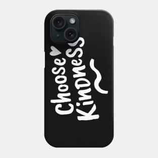 Choose Kindness. Be Kind. Be a Kind Human. Phone Case