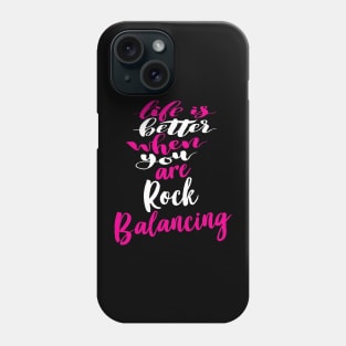 Life Is Better When You Are Rock Balancing Phone Case