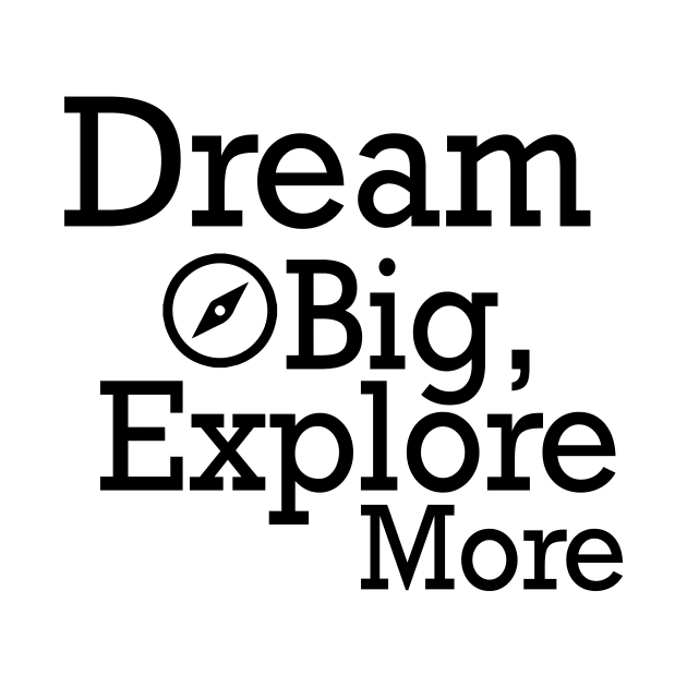 Dream Big, Explore More by hsf