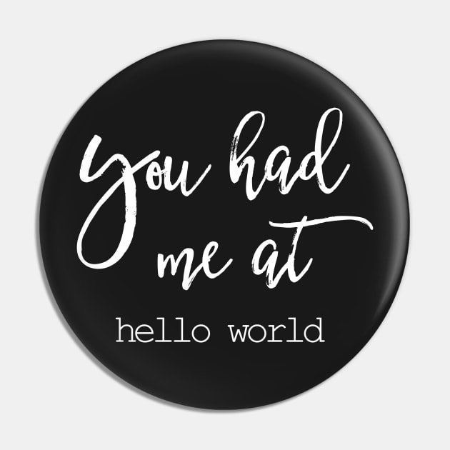 You had me at hello world - Funny Programming Joke Pin by mangobanana