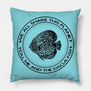 Discus Fish - We All Share This Planet - meaningful fish design Pillow