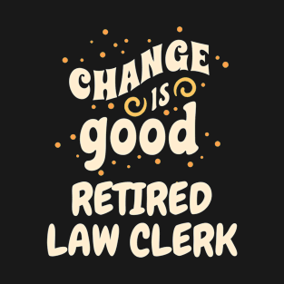 Change is good Retired Law Clerk T-Shirt