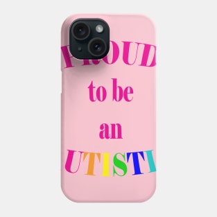 Proud to be an Autistic- Pink Phone Case