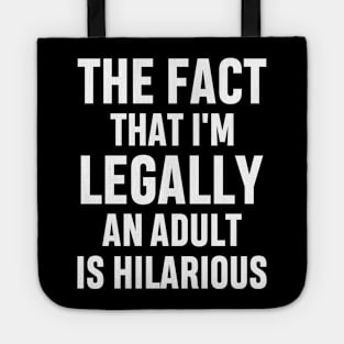 The Fact That I'm Legally An Adult Is Hilarious 18th Birthday Funny Adulting Sarcastic Gift Tote