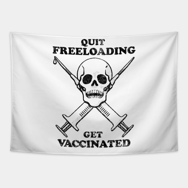 Quit Freeloading, Get Vaccinated (black) Tapestry by toadyco