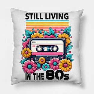 Still living in the 80s - 80s Nostalgia Retro Pillow