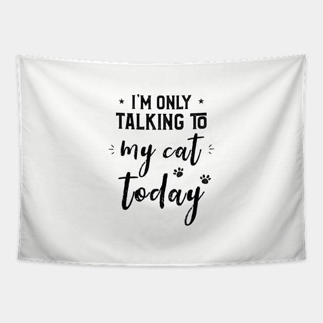 I'm Only Talking to My Cat Today Cats Lovers & Owner Tapestry by kaza191