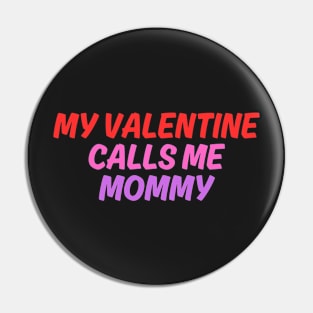 My Valentine Calls Me Mommy Pin