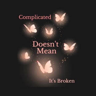 Motivational quote- complicated doesn't mean it's broken T-Shirt