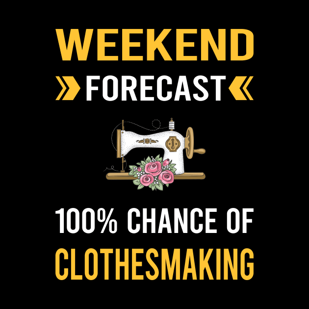 Weekend Forecast Clothesmaking Clothes Making Clothesmaker Dressmaking Dressmaker Tailor Sewer Sewing by Good Day