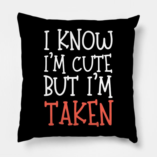 I Know I'm Cute But I'm Taken Pillow by Teewyld