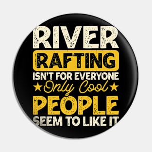 River Rafting Isn't For Everyone Only Cool People Seem To Like it T shirt For Women Pin