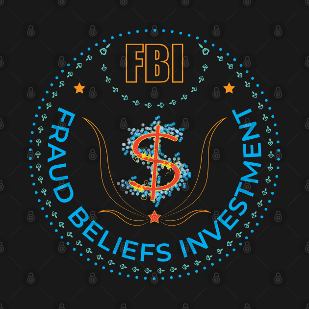 FBI. Fraud Beliefs Investment. by voloshendesigns